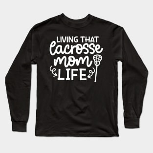 Living That Lacrosse Mom Life Sports Cute Funny Long Sleeve T-Shirt